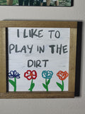 I like to play in the dirt