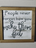 People never forget how you make them feel