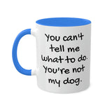 You Can't Tell Me What to Do Dog Mug