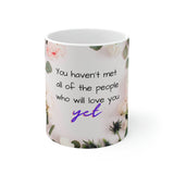You haven't met all the people who will love you yet mug