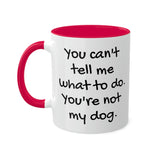 You Can't Tell Me What to Do Dog Mug