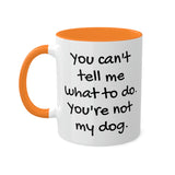You Can't Tell Me What to Do Dog Mug