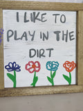 I like to play in the dirt