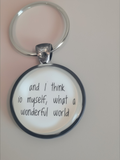 Pendant Keychain - and I think to myself what a wonderful world