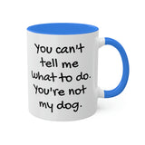 You Can't Tell Me What to Do Dog Mug
