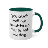 You Can't Tell Me What to Do Dog Mug