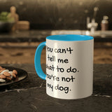 You Can't Tell Me What to Do Dog Mug