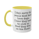 I feel sorry for people that don't have dogs mug