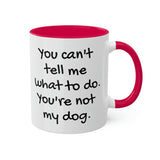 You Can't Tell Me What to Do Dog Mug