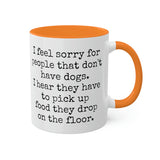 I feel sorry for people that don't have dogs mug