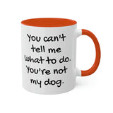 You Can't Tell Me What to Do Dog Mug