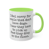 I feel sorry for people that don't have dogs mug