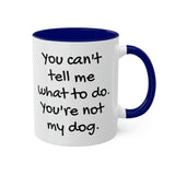 You Can't Tell Me What to Do Dog Mug