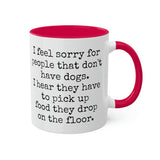 I feel sorry for people that don't have dogs mug