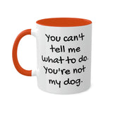 You Can't Tell Me What to Do Dog Mug
