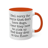 I feel sorry for people that don't have dogs mug