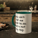 You Can't Tell Me What to Do Dog Mug