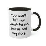 You Can't Tell Me What to Do Dog Mug