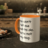 You Can't Tell Me What to Do Dog Mug