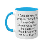 I feel sorry for people that don't have dogs mug