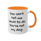 You Can't Tell Me What to Do Dog Mug