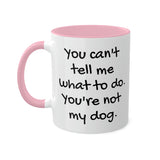 You Can't Tell Me What to Do Dog Mug