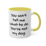 You Can't Tell Me What to Do Dog Mug