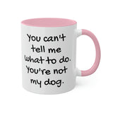You Can't Tell Me What to Do Dog Mug