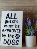 All Guests Must Be Approved By The Dogs Funny Wood Sign