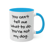 You Can't Tell Me What to Do Dog Mug