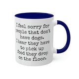 I feel sorry for people that don't have dogs mug