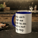 You Can't Tell Me What to Do Dog Mug
