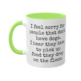 I feel sorry for people that don't have dogs mug