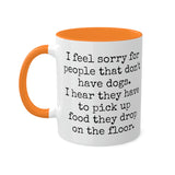 I feel sorry for people that don't have dogs mug