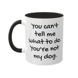 You Can't Tell Me What to Do Dog Mug