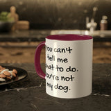 You Can't Tell Me What to Do Dog Mug