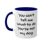You Can't Tell Me What to Do Dog Mug
