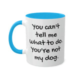 You Can't Tell Me What to Do Dog Mug