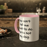 You Can't Tell Me What to Do Dog Mug