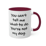 You Can't Tell Me What to Do Dog Mug