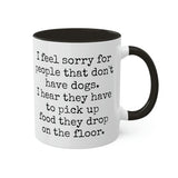 I feel sorry for people that don't have dogs mug
